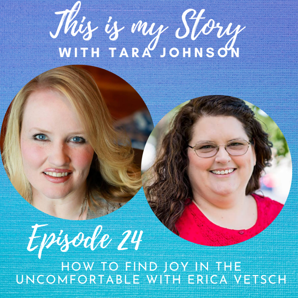 How to Find Joy in the Uncomfortable with Erica Vetsch - Tara Johnson